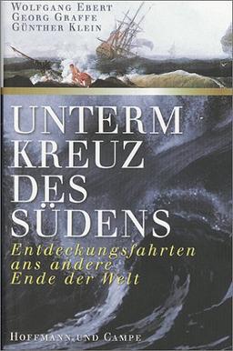 Unterm Kreuz des Südens. Entdeckungsfahrten ans andere Ende der Welt