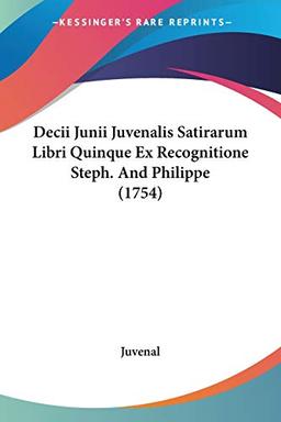 Decii Junii Juvenalis Satirarum Libri Quinque Ex Recognitione Steph. And Philippe (1754)