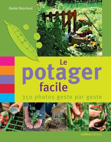 Le potager facile : 350 photos geste par geste