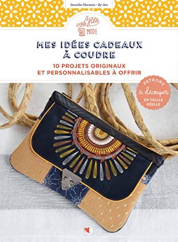 Mes idées cadeaux à coudre : 10 projets originaux et personnalisables à offrir