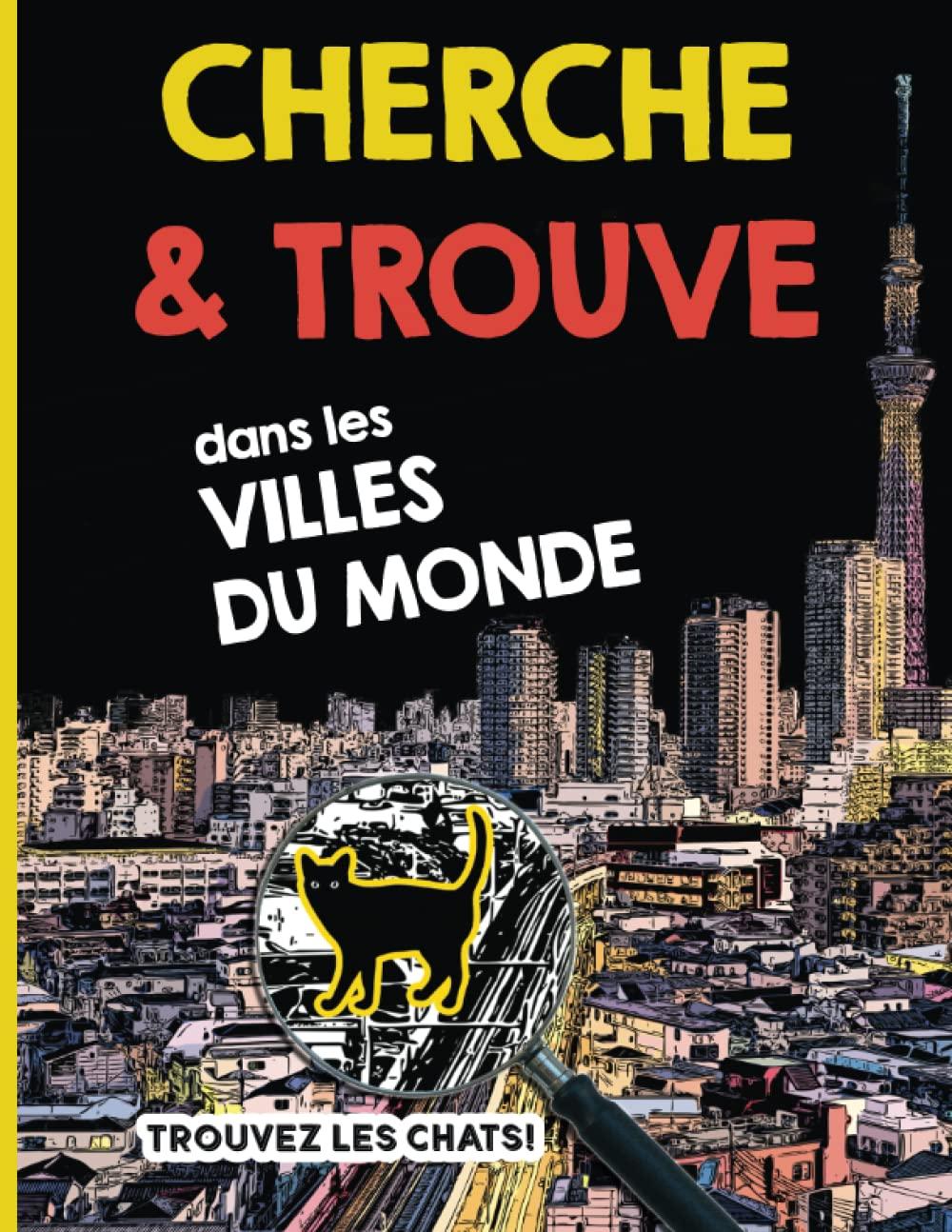 Cherche et Trouve dans les Villes du Monde - Trouvez les chats!: Un livre-jeu assez difficile et amusant pour toute la famille avec des illustrations originales (Livres Cherche et Trouve)