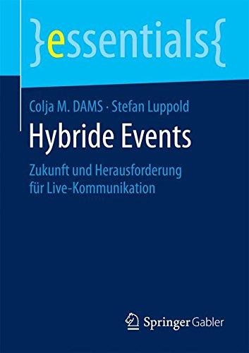 Hybride Events: Zukunft und Herausforderung für Live-Kommunikation (essentials)