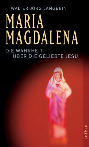 Maria Magdalena: Die Wahrheit über die Geliebte Jesu