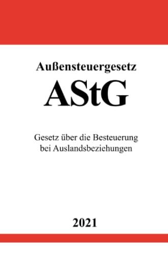 Außensteuergesetz (AStG): Gesetz über die Besteuerung bei Auslandsbeziehungen