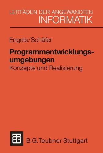 Programmentwicklungsumgebungen: Konzepte und Realisierung (XLeitfäden der angewandten Informatik)