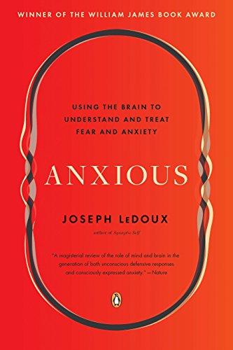 Anxious: Using the Brain to Understand and Treat Fear and Anxiety