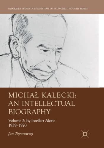 Michał Kalecki: An Intellectual Biography: Volume II: By Intellect Alone 1939–1970 (Palgrave Studies in the History of Economic Thought, Band 2)