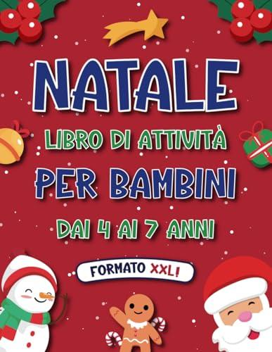 Natale: Libro di Attività per Bambini 4-7 Anni, +200 Giochi e Lavoretti di Natale per Imparare Divertendosi. (Regalo Bambini Per Creare Decorazioni)