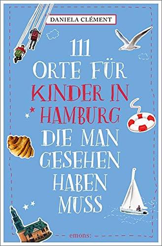 111 Orte für Kinder in Hamburg, die man gesehen haben muss: Reiseführer