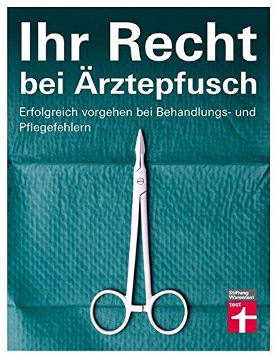 Ihr Recht bei Ärztepfusch: Erfolgreich vorgehen bei Behandlungs- und Pflegefehlern