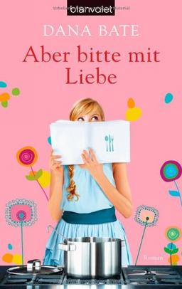 Aber bitte mit Liebe: Roman