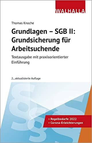 Grundlagen - SGB II: Grundsicherung für Arbeitsuchende: Textausgabe mit praxisorientierter Einführung