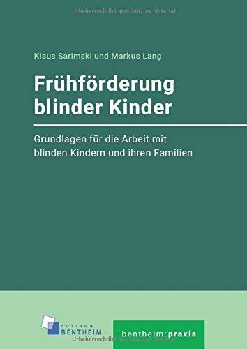 Frühförderung blinder Kinder: Grundlagen für die Arbeit mit blinden Kindern und ihren Familien (bentheim:praxis)