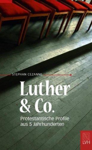 Luther&Co,: Protestantische Profile aus 5 Jahrhunderten