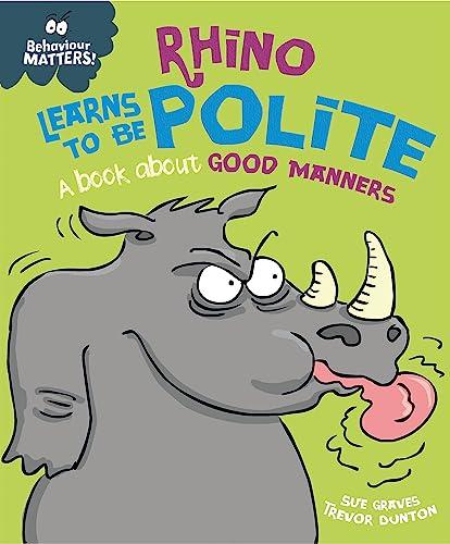 Rhino Learns to be Polite - A book about good manners (Behaviour Matters, Band 7)