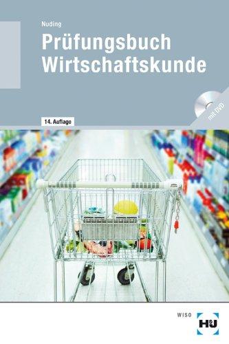 Prüfungsbuch Wirtschaftskunde: Fragen und Antworten für die Vorbereitung auf die Zwischenprüfung und Abschlussprüfung