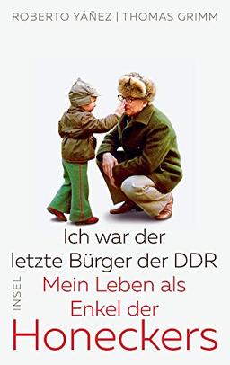 Ich war der letzte Bürger der DDR: Mein Leben als Enkel der Honeckers