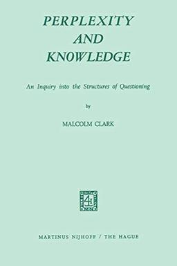 Perplexity and Knowledge: An Inquiry into the Structures of Questioning