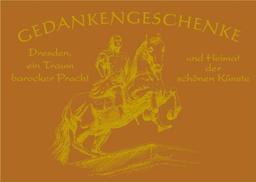 Gedankengeschenke - Dresden, ein Traum barocker Pracht und Heimat der schönen Künste: Jubiläumsausgabe, Sonderedition Dresden