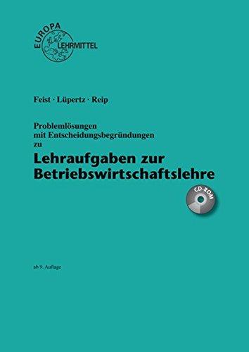 Lehraufgaben zur Betriebswirtschaftslehre Problemlo&#x308;sungen mit Entscheidungsbegru&#x308;ndungen (inkl. CD-Rom)