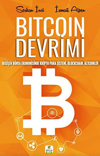 Bitcoin Devrimi: Degisen Dünya Ekonomisinde Kripto Para Sistemi, Blockchain, Altcoinler: Değişen Dünya Ekonomisinde Kripto Para Sistemi, Blockchain, Altcoinler