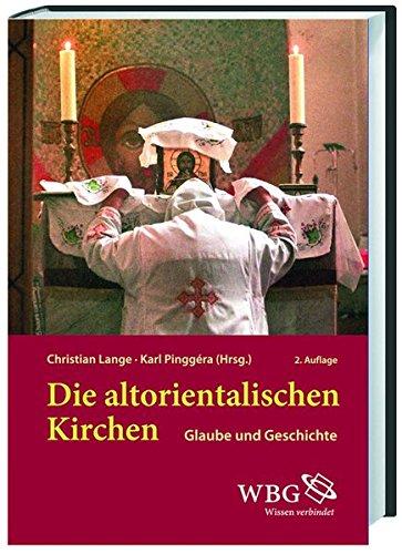 Die altorientalischen Kirchen: Glaube und Geschichte