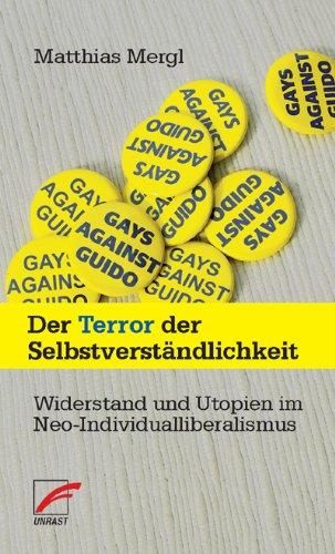 Der Terror der Selbstverständlichkeit: Widerstand und Utopien im Neo-Individualliberalismus