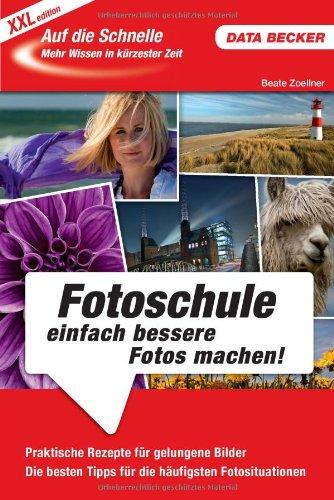 Auf die Schnelle Fotoschule: Fotoschule einfach bessere Fotos machen!