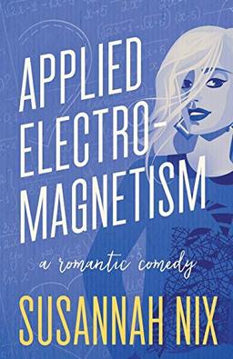 Applied Electromagnetism: A Romantic Comedy (Chemistry Lessons, Band 4)