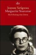 Marguerite Yourcenar: Die Erfindung eines Lebens