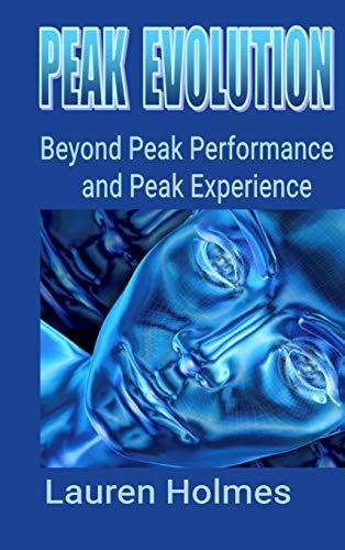 PEAK EVOLUTION: Beyond Peak Performance and Peak Experience