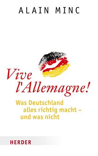 Vive l'Allemagne!: Was Deutschland alles richtig macht - und was nicht