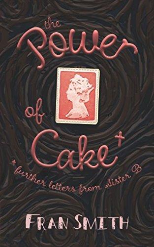 The Power of Cake: further letters from Sister B.