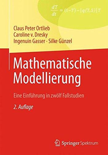 Mathematische Modellierung: Eine Einführung in zwölf Fallstudien