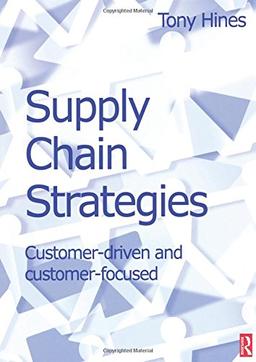 Supply Chain Strategies: Customer Driven and Customer Focused