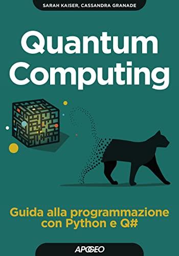 Quantum computing. Guida alla programmazione con Python e Q# (Guida completa)