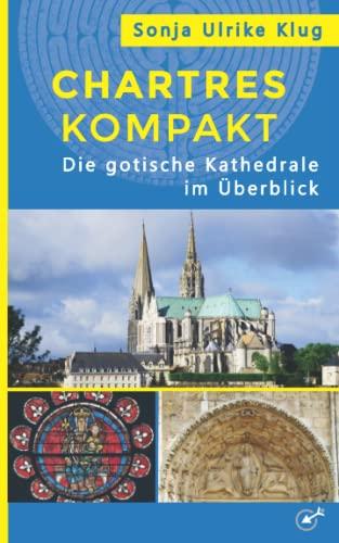 Chartres kompakt: Die gotische Kathedrale im Überblick