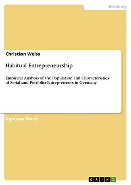 Habitual Entrepreneurship: Empirical Analysis of the Population and Characteristics of Serial and Portfolio Entrepreneurs in Germany