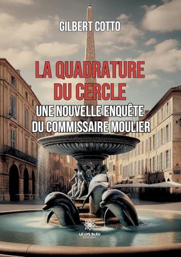 La quadrature du cercle : Une nouvelle enquête du commissaire Moulier