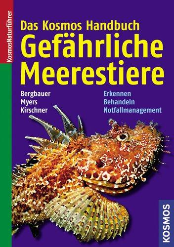 Das Kosmos Handbuch Gefährliche Meerestiere: Erkennen, Behandeln, Notfallmanagement: Erkennen, Richtig behandeln, Notfallmanagement