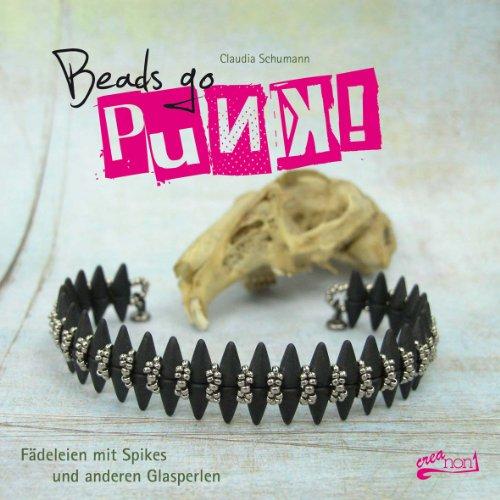 Beads go Punk!: Fädeleien mit Spikes und anderen Glasperlen