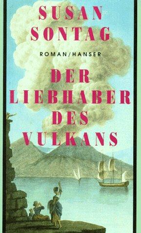 Der Liebhaber des Vulkans: Roman