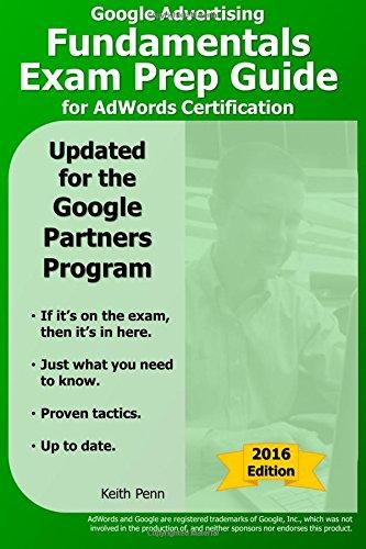 Google Advertising Fundamentals Exam Prep Guide for AdWords Certification (SearchCerts.com Exam Prep Series)