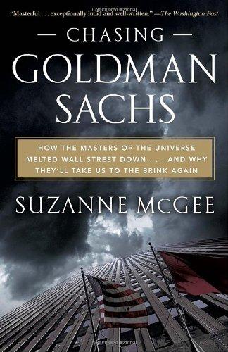 Chasing Goldman Sachs: How the Masters of the Universe Melted Wall Street Down...And Why They'll Take Us to the Brink Again