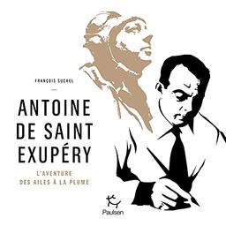 Antoine de Saint-Exupéry : l'aventure des ailes à la plume