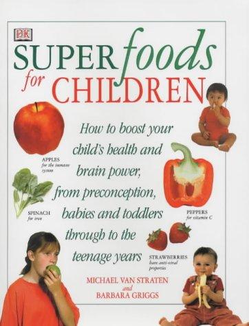 Straten, M: Superfoods for Children: How to Boost Your Child's Health and Brain Power from Preconception, Babies and Toddlers Through to the Teenage Years