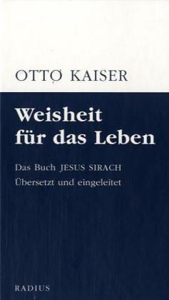 Weisheit für das Leben: Das Buch Jesus Sirach. Übersetzt und eingeleitet