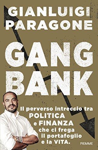 GangBank. Il perverso intreccio tra politica e finanza che ci frega il portafoglio e la vita