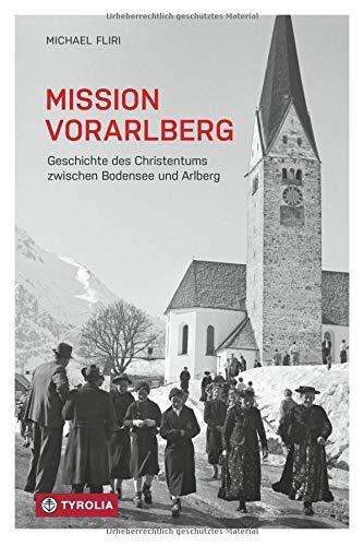 Mission Vorarlberg: Geschichte des Christentums zwischen Bodensee und Arlberg