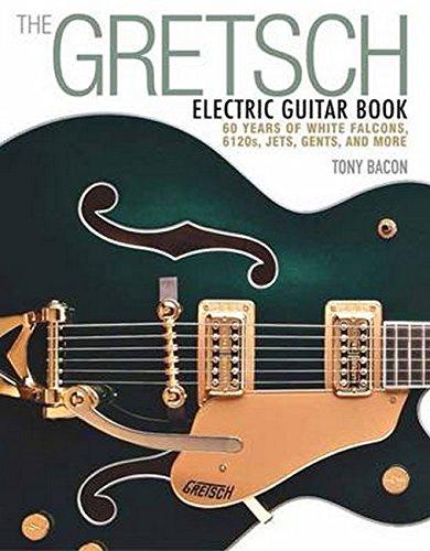 Gretsch Electric Guitar Book: 60 Years of White Falcons, 6120s, Jets, Gents, and More